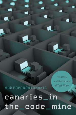 Canaries in the Code Mine: Precarity and the Future of Tech Work de Max Papadantonakis