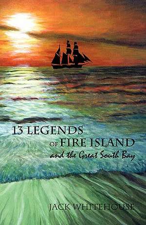 13 Legends of Fire Island de Jack Whitehouse