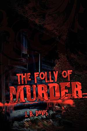 The Folly of Murder de J. B. Davis