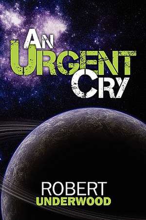 An Urgent Cry de Robert Underwood