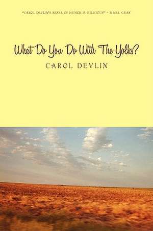 What Do You Do with the Yolks? de Carol Devlin