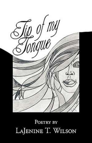 Tip of My Tongue de Lajenine T. Wilson