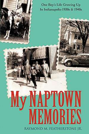 My Naptown Memories de Raymond M. Jr. Featherstone