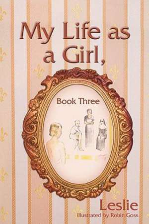 My Life as a Girl, Book Three de R. Ed. Leslie