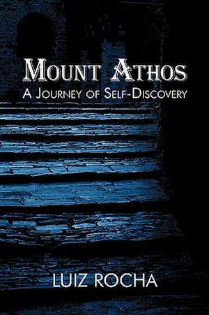 Mount Athos, a Journey of Self-Discovery de Luiz Rocha