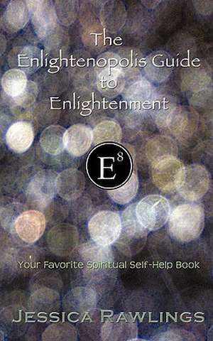 The Enlightenopolis Guide to Enlightenment de Jessica Rawlings