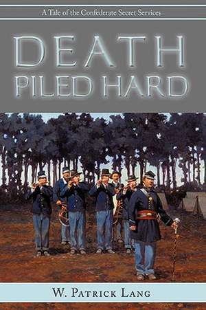 Death Piled Hard de W. Patrick Lang