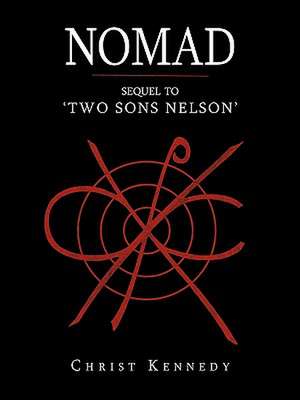 Nomad: Sequel to 'Two Sons Nelson' de Christ Kennedy