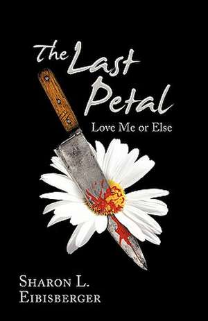 The Last Petal de Sharon L. Eibisberger