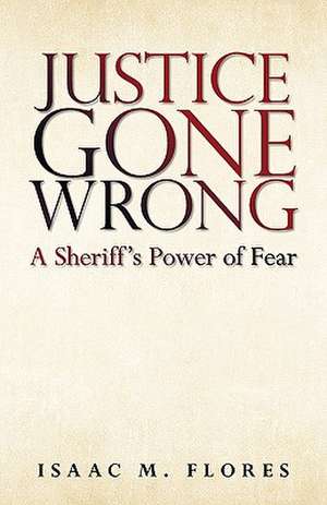 Justice Gone Wrong de Isaac M. Flores