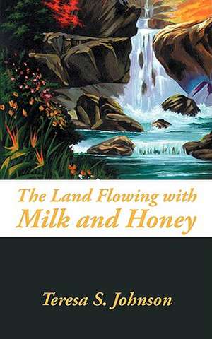 The Land Flowing with Milk and Honey de Teresa S. Johnson