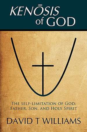 Kenosis of God de David T. Williams