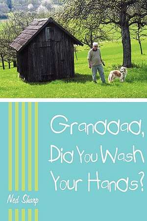 Granddad, Did You Wash Your Hands? de Sharp Ned Sharp