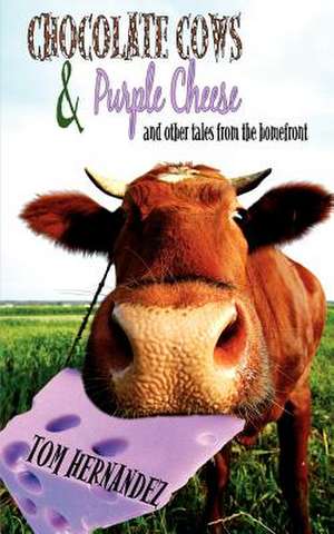 Chocolate Cows and Purple Cheese de Tom Hernandez