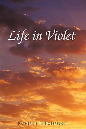 Life in Violet de Robertson, Katherine F.