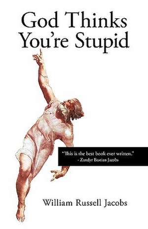 God Thinks You're Stupid de William Russell Jacobs