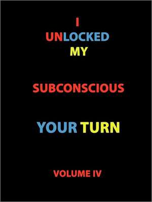 I Unlocked My Subconscious Your Turn de Todd Andrew Rohrer