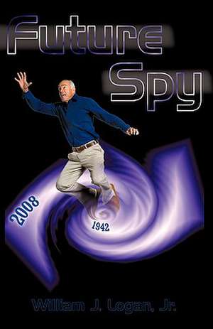 Future Spy de William J. Jr. Logan