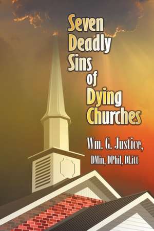 Seven Deadly Sins of Dying Churches de William G. Justice