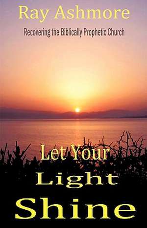 Let Your Light Shine de Ray Ashmore