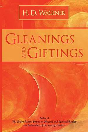 Gleanings and Giftings de H. D. Wagener