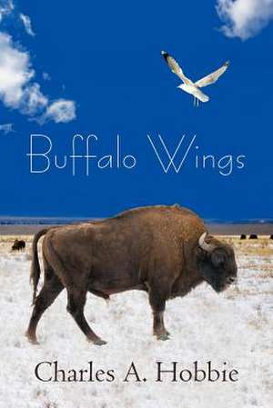 Buffalo Wings de Charles A. (Chuck) Hobbie