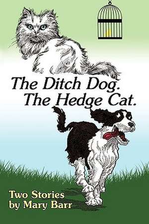 The Ditch Dog. the Hedge Cat. de Barr Mary Barr