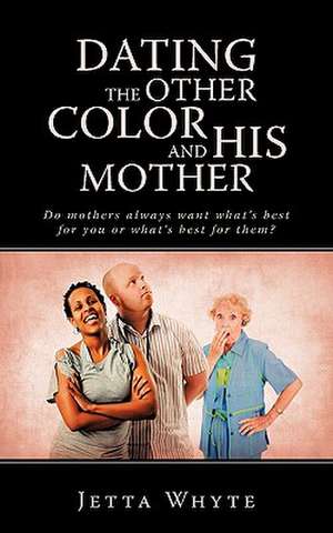 Dating the Other Color and His Mother de Whyte Jetta Whyte