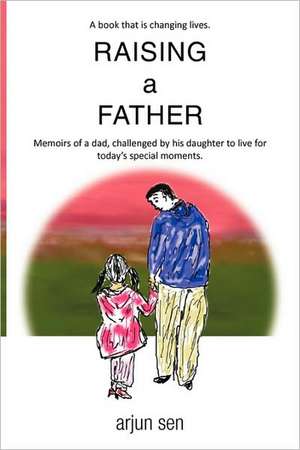 Raising a Father de Arjun Sen