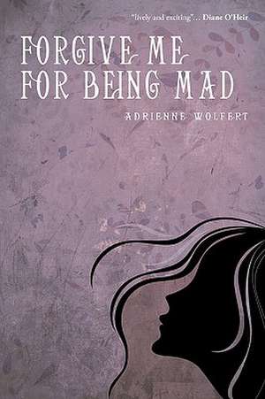 Forgive Me for Being Mad de Wolfert Adrienne Wolfert