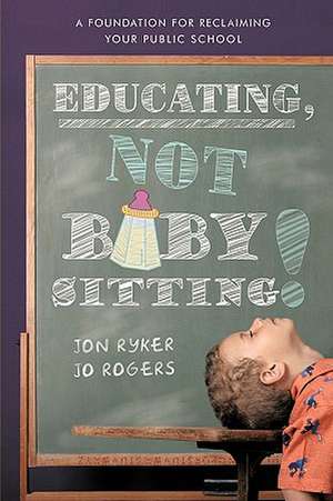 Educating, Not Babysitting! de Ryker And Jo Ro Jon Ryker and Jo Rogers