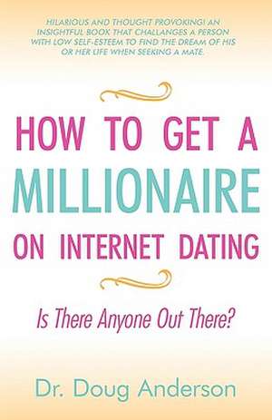 How to Get a Millionaire on Internet Dating de Doug Anderson