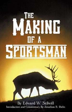 The Making of a Sportsman de Edward W. Stilwill