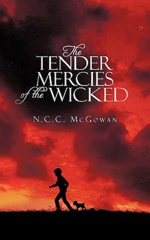 The Tender Mercies of the Wicked de N. C. C. McGowan