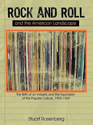 Rock and Roll and the American Landscape de Rosenberg Stuart Rosenberg