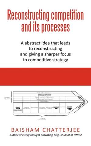 Reconstructing Competition and Its Processes de Chatterjee Baisham Chatterjee