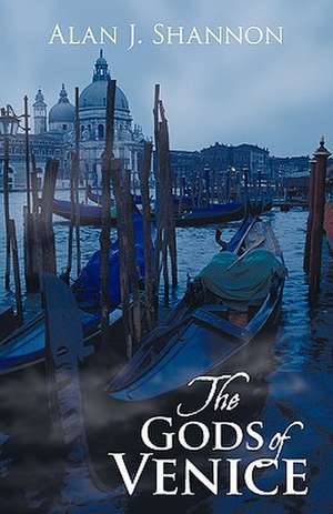 The Gods of Venice de J. Shannon Alan J. Shannon