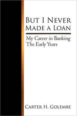 But I Never Made a Loan de H. Golembe Carter H. Golembe