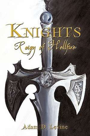 Knights: Reign of Hellfire de D. Levine Adam D. Levine