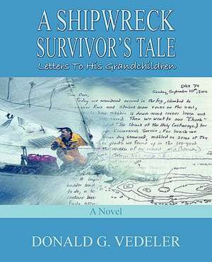 A Shipwreck Survivor's Tale de Donald G. Vedeler