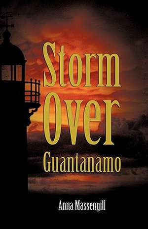 Storm Over Guantanamo de Massengill Anna Massengill