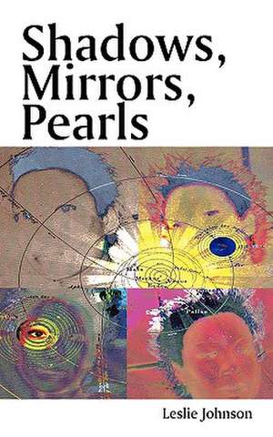 Shadows, Mirrors, Pearls de Johnson Leslie Johnson