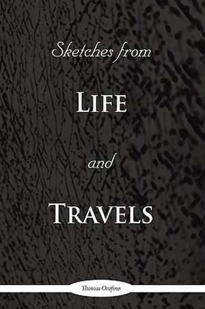 Sketches from Life and Travels de Orofino Thomas Orofino