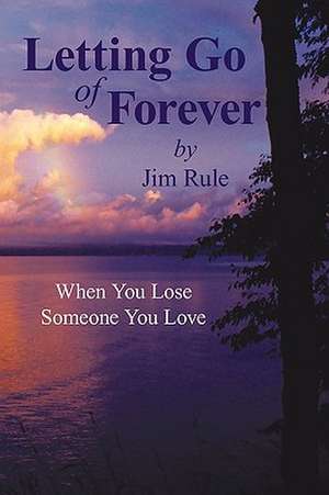 Letting Go of Forever de Rule Jim Rule