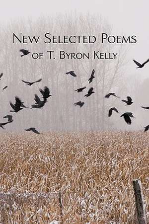 New Selected Poems of T.Byron Kelly de Byron Kelly T. Byron Kelly