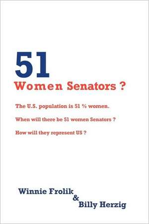 51 Women Senators? de Frolik &. Billy Herzig Winnie Frolik &. Billy Herzig