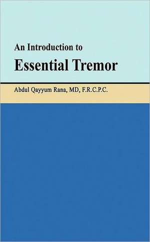 An Introduction to Essential Tremor de MD Frcpc Abdul Qayyum Rana