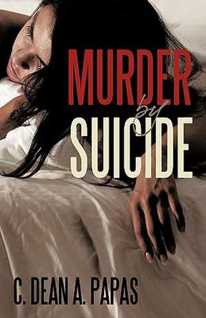 Murder by Suicide de Dean A. Papas C. Dean a. Papas