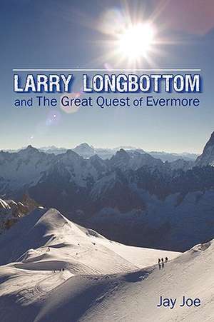 Larry Longbottom and the Great Quest of Evermore de Joe Jay Joe