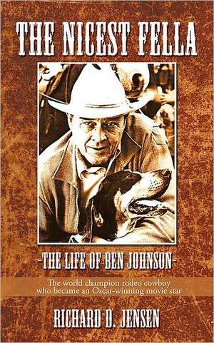 The Nicest Fella - The Life of Ben Johnson de D. Jensen Richard D. Jensen